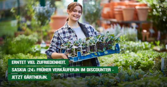 Erntet viel Zufriedenheit. Saskia (24). Frher Verkuferin im Discounter  Jetzt Grtnerin. Mit Saskia werden die Freude und der Stolz gefeiert, die der Beruf der Grtner bringen!