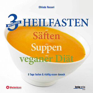 3 Methoden Heilfasten mit Sften oder Suppen oder veganer Dit