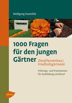 1000 Fragen fr den jungen Grtner. Zierpflanzenbau, Friedhofsgrtnerei