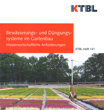 Das KTBL-Heft 121 Bewsserung und Dngungssysteme im Gartenbau- wasserwirtschaftliche Anforderungen ist in zweiter Auflage erschienen.